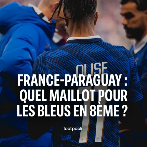 Image de l'article France-Paraguay : on connait les maillots utilisés pour le 8ème de finale de Coupe du monde